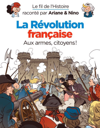 Le fil de l'Histoire raconté par Ariane & Nino : La Révolution française