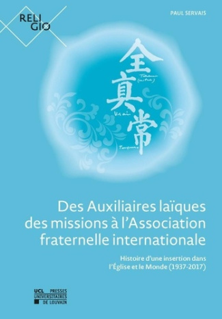 Des auxiliaires laiques des missions a l'association fraternelle internationale : histoire d'une ins