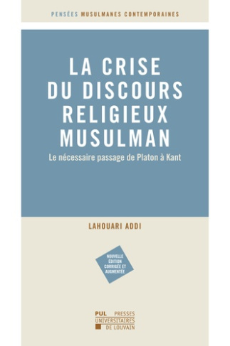 La crise du discours religieux musulman. Le nécessaire passage de Platon à Kant, Edition revue et au