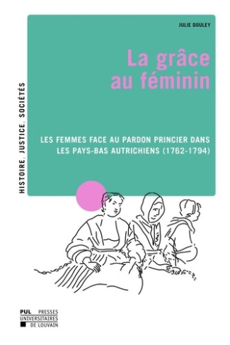 La grace au feminin : les femmes face au pardon princier dans les pays-bas autrichiens (1762-1794).