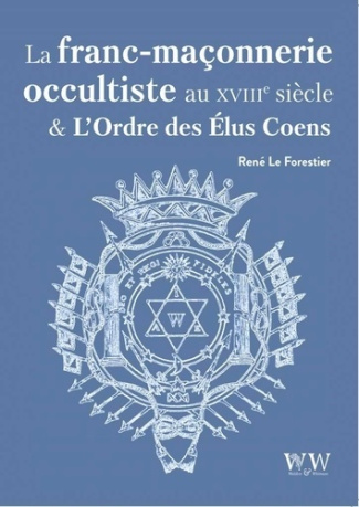 La franc-maçonnerie occultiste au XVIIIe siècle & l'ordre des Elus Coëns