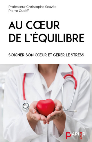 Au coeur de l'équilibre. Soigner son coeur et gérer le stress