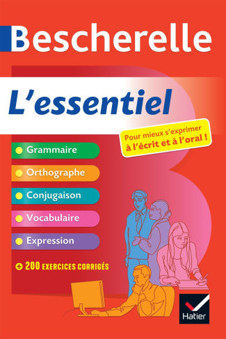 Bescherelle L'essentiel. Pour mieux s'exprimer à l'écrit et à l'oral