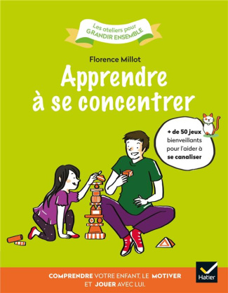 Apprendre à se concentrer. Comprendre votre enfant, le motiver et jouer avec lui