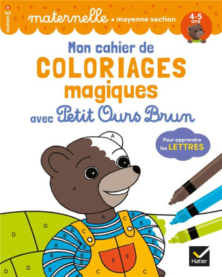 Mon cahier de coloriages magiques avec Petit Ours Brun pour apprendre les lettres. Maternelle moyenn