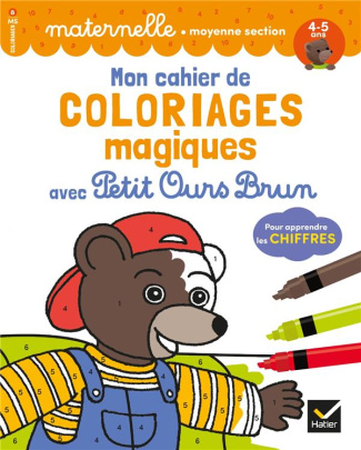 Mon cahier de coloriages magiques avec Petit Ours Brun pour apprendre les chiffres. Maternelle moyen