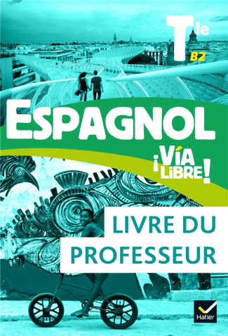 Espagnol Tle B2 Via Libre! Livre du professeur, Edition 2020