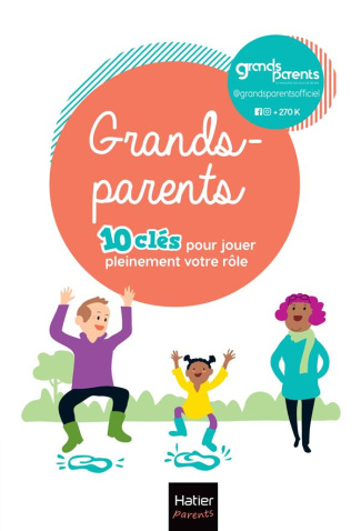 Grands-parents. 10 clés pour jouer pleinement votre rôle !