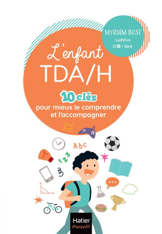 L'enfant TDA/H. 10 clés pour mieux le comprendre et l'accompagner