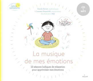 La musique de mes émotions. 12 séances ludiques de relaxation pour apprivoiser mes émotions, avec 1