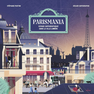 Parismania. Voyage cartographique dans la ville lumière
