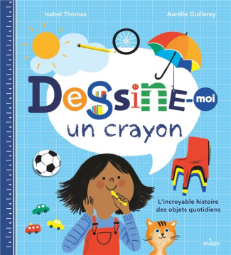 Dessine-moi un crayon. L'incroyable histoire des objets quotidiens !