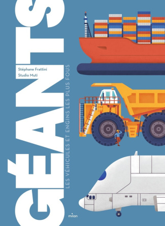 Géants. Les véhicules et engins les plus fous