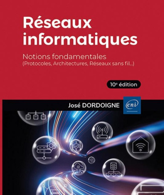 Réseaux informatiques. Notions fondamentales (Protocoles, Architectures, Réseaux sans fil…), 10e édi