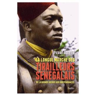 La longue marche des tirailleurs sénégalais. De la Grande Guerre aux indépendances