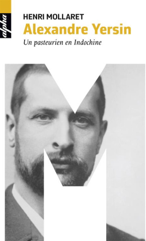 Alexandre Yersin. Un pasteurien en Indochine