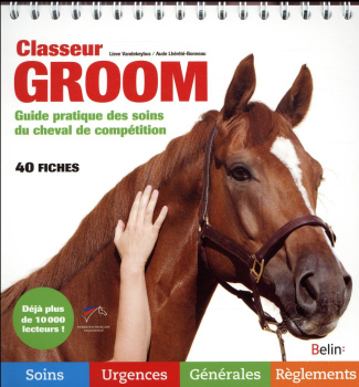 Classeur groom. Guide pratique des soins du cheval de compétition