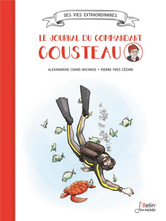 Le journal du commandant Cousteau. Explorateur et défenseur des océans