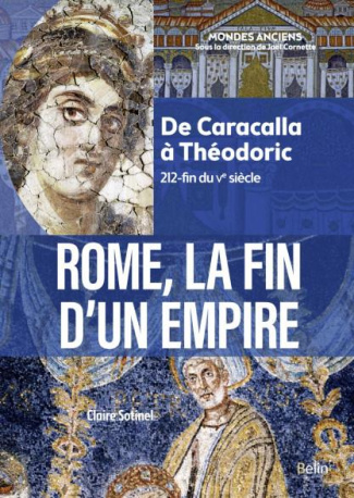 Rome, la fin d'un Empire. De Caracalla à Théodoric (212-fin du Ve siècle)