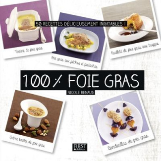 100 % foie gras. 50 recettes délicieusement inratables !