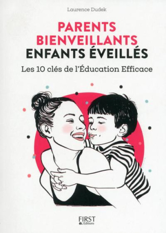 Parents bienveillants enfants éveillés. Les 10 clés de l'éducation efficace