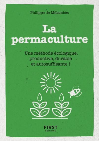 Le petit livre de la permaculture. Une méthode écologie, productive, durable et autosuffisante !