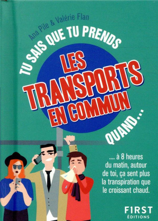 Tu sais que tu prends les transports en commun quand... à 8 heures du matin, autour de toi, ça sent