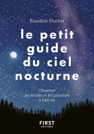 Le petit guide du ciel nocturne. Observer les étoiles et les planètes à l'oeil nu