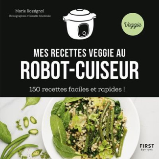 Mes recettes veggie au robot-cuiseur. 150 recettes faciles et rapides !