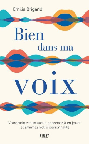 Bien dans ma voix. Votre voix est un atout, apprenez à en jouer et affirmez votre personnalité