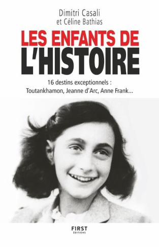Les enfants de l'Histoire. 16 destins exceptionnels : Toutankhamon, Jeanne d'Arc, Anne Frank...