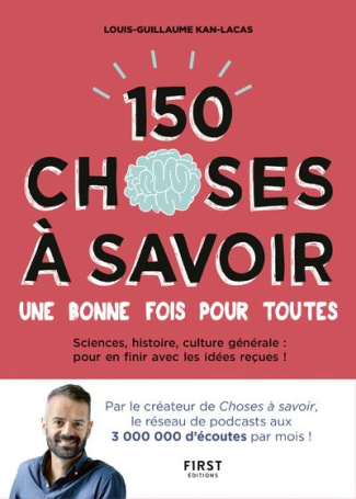 150 choses à savoir une bonne fois pour toutes. Sciences, histoire, culture générale : pour en finir