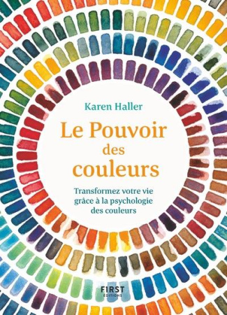 Le pouvoir des couleurs. Transformez votre vie grâce à la psychologie des couleurs