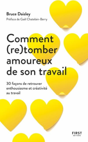 Comment (re)tomber amoureux de son travail. 30 façons de retrouver enthousiasm et créativité au trav