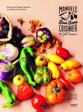 Manuel du bon sens cuisinier. Recettes anti-gaspi à mitonner en rythme avec la nature