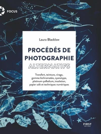 Procédés de photographie alternatifs. Manuel pratique pour exploiter des techniques anciennes et nou