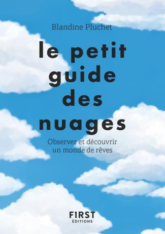 Le petit guide des nuages. Observer et découvrir un monde de rêves