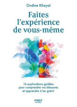 Faites l'expérience de vous-même. 16 explorations guidées pour comprendre vos blessures et apprendre
