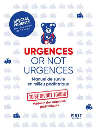 Urgences or not urgences. Manuel de survie en milieu pédiatrique