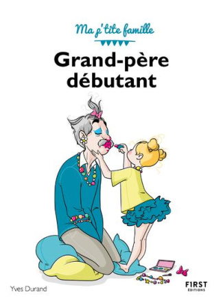 Grand-père débutant. 3e édition