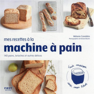 Mes recettes à la machine à pain. 140 pains, brioches et autres délices