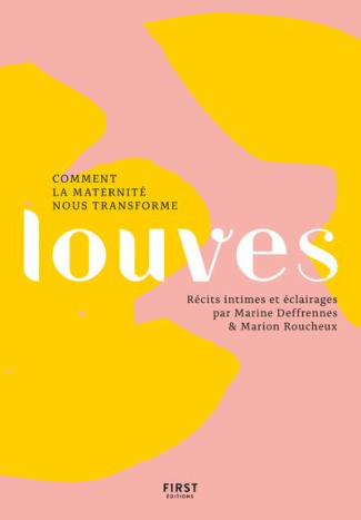 Louves. Comment la maternité nous transforme