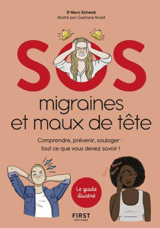 SOS migraines et maux de tête. Comprendre, prévenir, soulager : tout ce que vous devez savoir !