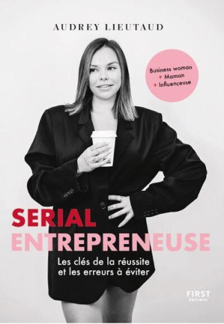 Serial entrepreneuse. Les clés de la réussite et les erreurs à éviter