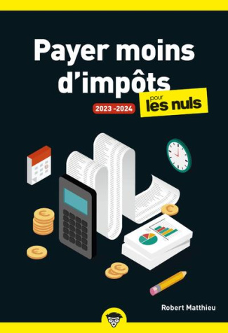 Payer moins d'impôts pour les Nuls. Edition 2023-2024