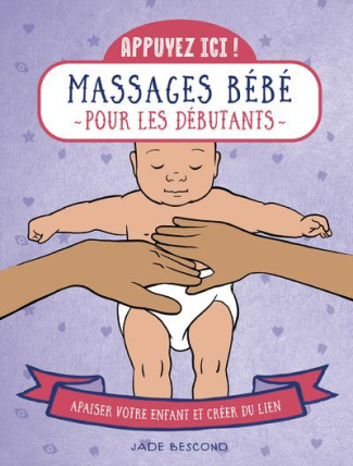 Massage bébés pour les débutants. Apaiser bébé et créer du lien