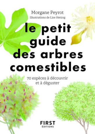 Le petit guide des arbres comestibles. 70 espèces à découvrir et déguster