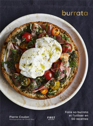 Burrata. Faire sa burrata et l'utiliser en 50 recettes