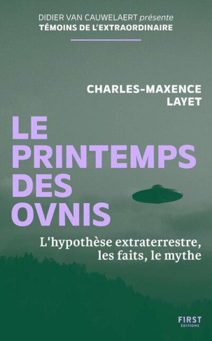 Le printemps des ovnis. L'hypothèse extraterrestre, les faits, le mythe