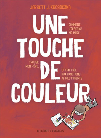 Une touche de couleur. Comment j'ai perdu ma mère, trouvé mon père et fait face aux addictions de me